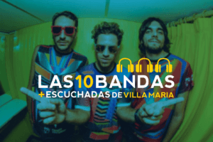 LAS 10 BANDAS MÁS ESCUCHADAS DE VILLA MARÍA