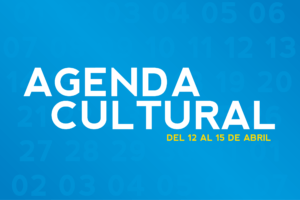 AGENDA CULTURAL DEL 12 AL 15 DE ABRIL