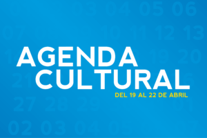 AGENDA CULTURAL DEL 19 AL 22 DE ABRIL
