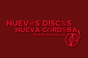 NUEVOS DISCOS, NUEVA CÓRDOBA: LANZAMIENTOS 2018