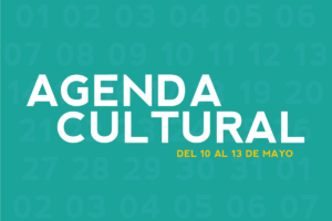 AGENDA CULTURAL DEL 10 AL 13 DE MAYO