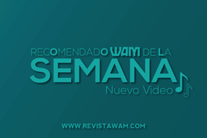 RECOMENDADO WAM DE LA SEMANA: NUEVO VIDEO