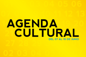 AGENDA CULTURAL DEL 07 AL 10 DE JUNIO