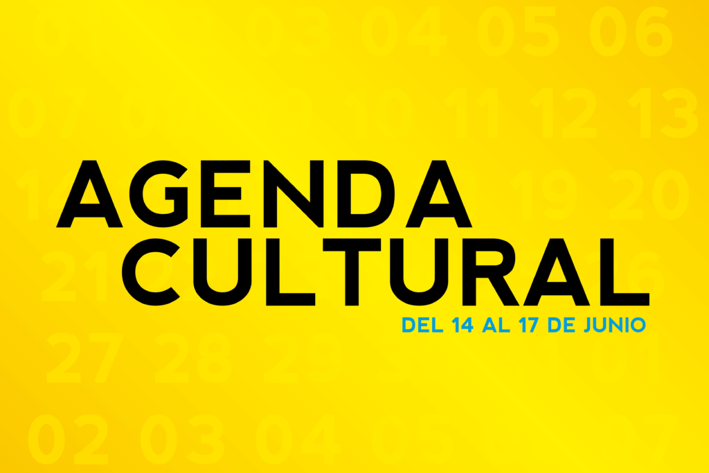 AGENDA CULTURAL DEL 14 AL 17 DE JUNIO