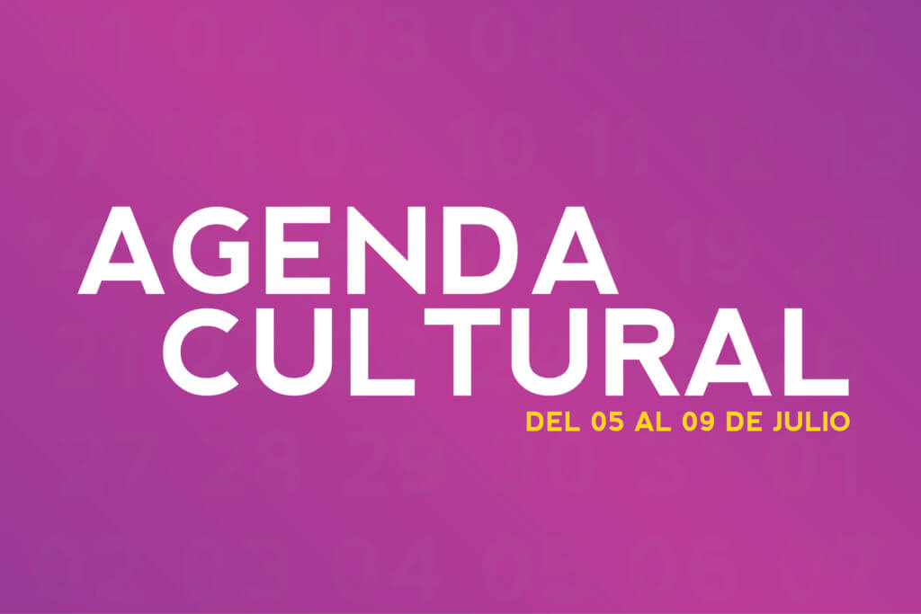AGENDA CULTURAL DEL 05 AL 08 DE JULIO