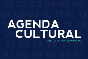 AGENDA CULTURAL DEL 02 AL 05 DE AGOSTO