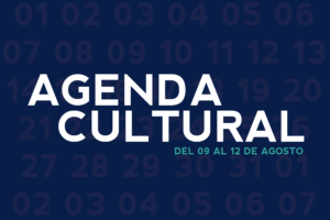 AGENDA CULTURAL DEL 09 AL 12 DE AGOSTO