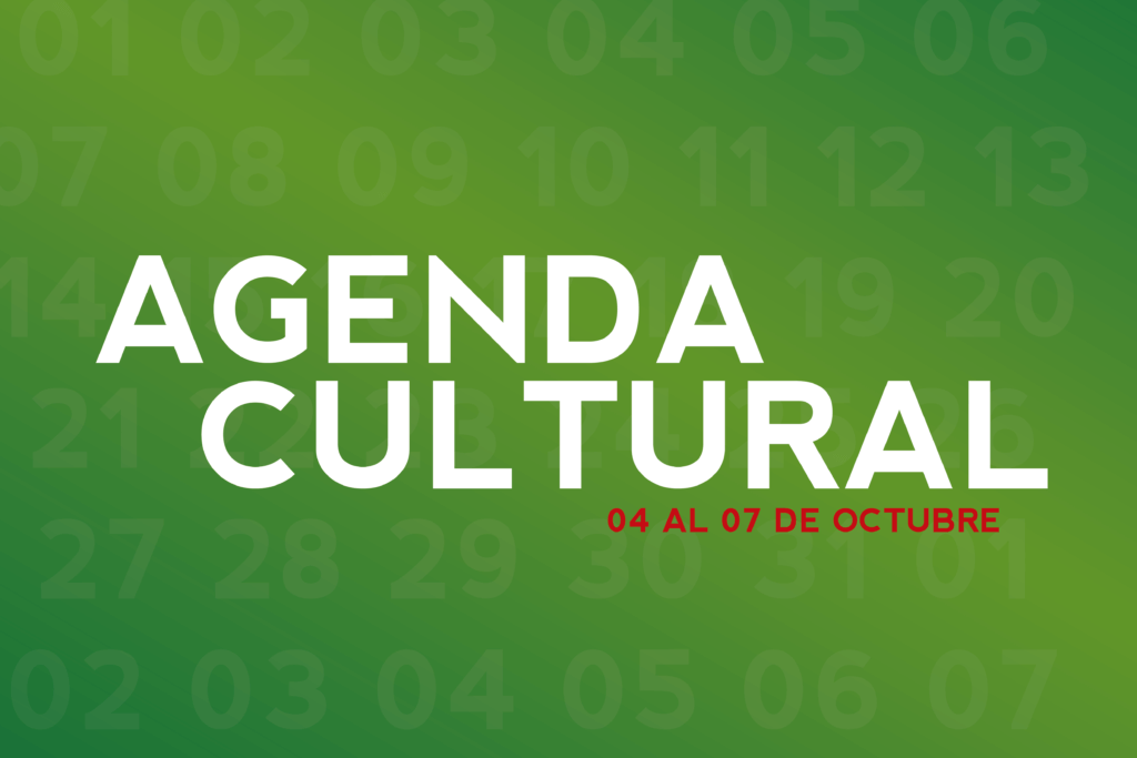 AGENDA CULTURAL DEL 04 AL 07 DE OCTUBRE