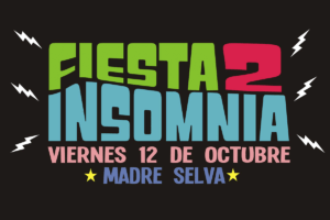 FIESTA INSOMNIA 2: “VAMOS A MADRE SELVA A ROMPERLA”