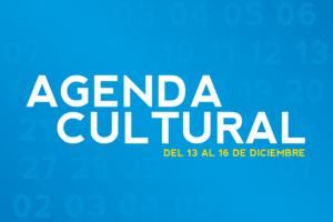 AGENDA CULTURAL DEL 13 AL 16 DE DICIEMBRE
