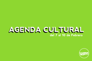 AGENDA CULTURAL DEL 7 AL 10 DE FEBRERO