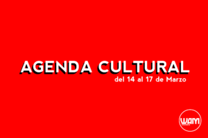 AGENDA CULTURAL DEL 14 AL 17 DE MARZO