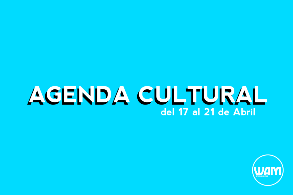 AGENDA CULTURAL DEL 17 AL 21 DE ABRIL