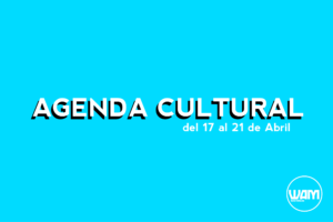 AGENDA CULTURAL DEL 17 AL 21 DE ABRIL