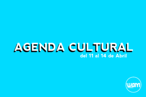 AGENDA CULTURAL DEL 11 AL 14 DE ABRIL