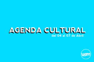 AGENDA CULTURAL DEL 04 AL 07 DE ABRIL