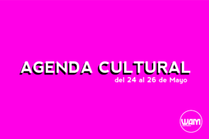 AGENDA CULTURAL DEL 24 AL 26 DE MAYO