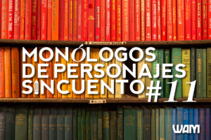 MONÓLOGOS DE PERSONAJES SIN CUENTO: #11