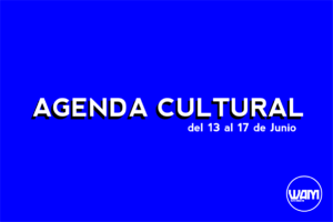 AGENDA CULTURAL DEL 13 AL 17 DE JUNIO