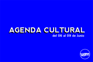 AGENDA CULTURAL DEL 06 AL 09 DE JUNIO