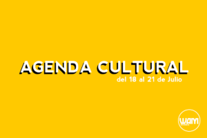 AGENDA CULTURAL DEL 18 AL 21 DE JULIO