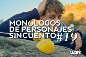 MONÓLOGO DE PERSONAJES SIN CUENTO: #19
