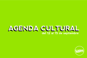 AGENDA CULTURAL DEL 12 AL 16 DE SEPTIEMBRE