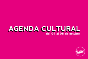 AGENDA CULTURAL DEL 04 AL 06 DE OCTUBRE