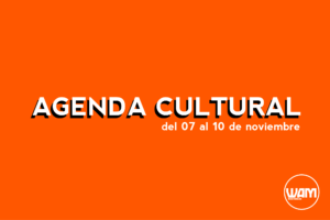 AGENDA CULTURAL DEL 07 AL 10 DE NOVIEMBRE