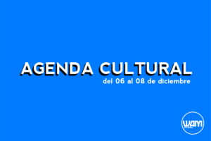 AGENDA CULTURAL DEL 06 AL 08 DE DICIEMBRE