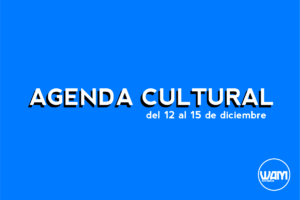AGENDA CULTURAL DEL 12 AL 15 DE DICIEMBRE