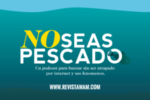 NUEVO PODCAST WAM: NO SEAS PESCADO