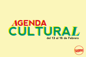 AGENDA CULTURAL DEL 13 AL 16 DE FEBRERO