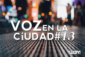 VOZ EN LA CIUDAD #13: EL DÍA QUE…