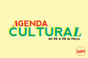 AGENDA CULTURAL DEL 6 AL 8 DE MARZO