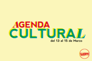 AGENDA CULTURAL DEL 13 AL 15 DE MARZO