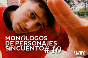 MONÓLOGOS DE PERSONAJES SIN CUENTO: #40