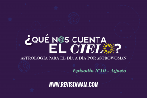 PODCAST WAM: ¿QUÉ NOS CUENTA EL CIELO? #10 | AGOSTO!