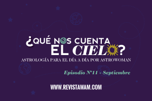 PODCAST WAM: ¿QUÉ NOS CUENTA EL CIELO? | SEPTIEMBRE!