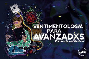 SENTIMENTOLOGÍA PARA AVANZADXS #2: LA DEBILIDAD DE LAS LENGUAS