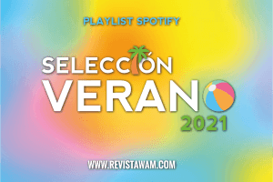 SELECCIÓN VERANO 2021: NUESTRA PLAYLIST PARA MUSICALIZAR EL CALOR
